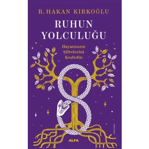 Ruhun Yolculuğu - Hayatınızın Şifrelerini Keşfedin - R. Hakan Kırkoğlu