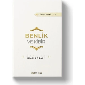 Benlik ve Kibir | Ihya-U Ulumiddin | Imam Gazali