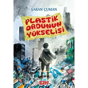 Plastik Ordunun Yükselişi/şaban Çuman/acayip