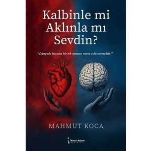 Kalbinle Mi Aklınla Mı Sevdin?