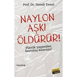 Naylon Aşkı Öldürür - Plastik Yaşamdan Kurtuluş Rehberi