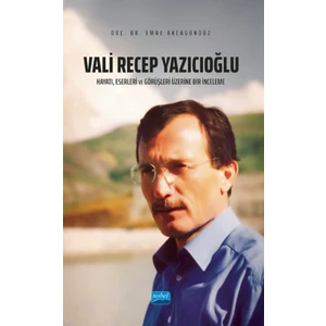 Vali Recep Yazıcıoğlu Hayatı Eserleri ve Görüşleri Üzerine Bir İnceleme - Emre Akcagündüz