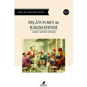 Felatun Bey İle Rakım Efendi - Ahmet Mithat Efendi