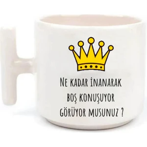 Ne Kadar Inanarak Boş Konuşuyorsun- T Kulp Kupa