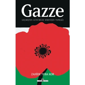 Gazze: Geçmişten Günümüze Direnişin Toprağı - Zahide Tuba Kor