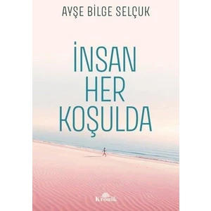 İnsan Her Koşulda - Ayşe Bilge Selçuk
