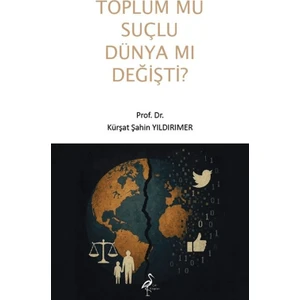 Toplum Mu Suçlu Dünya Mı Değişti?
