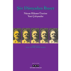 Şiir Dünyadan İbaret - Nâzım Hikmet Üzerine Yeni Çalışmalar