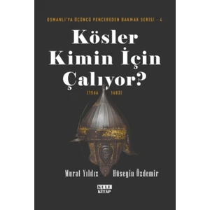 Osmanlı'ya Üçüncü Pencereden Bakmak 4 - Kösler Kimin Için Çalıyor? (1566-1603)
