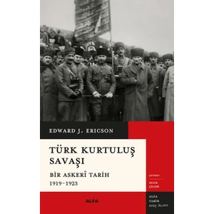 Türk Kurtuluş Savaşı - Bir Askerî Tarih 1919-1923 - Edward J. Erickson