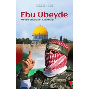 Ebu Ubeyde – Medya Savaşının Komutanı