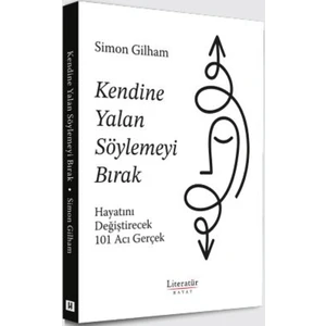 Kendine Yalan Söylemeyi Bırak Hayatını Değiştirecek 101 Acı Gerçek