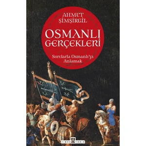 Osmanlı Gerçekleri: Sorularla Osmanlı'yı Anlamak - Ahmet Şimşirgil