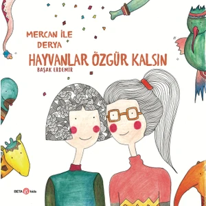 Mercan İle Derya Hayvanlar Özgür Kalsın - Başak Erdemir