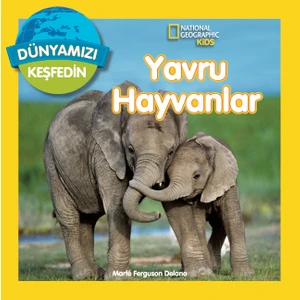 Natıonal Geographıc Kids Dünyamızı Keşfedin – Yavru Hayvanlar -  Marfe Ferguson Delano
