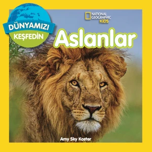 National Geographic Kids Dünyamızı Keşfedin Aslanlar -  Amy Sky Koster