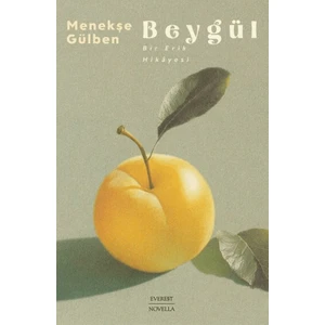 Beygül - Bir Erik Hikâyesi - Menekşe Gülben