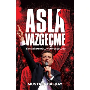 Asla Vazgeçme - Ekrem İmamoğlu'nun Yolculuğu
