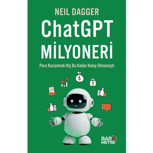 Chatgpt Milyoneri: Para Kazanmak Hiç Bu Kadar Kolay Olmamıştı - Neil Dagger