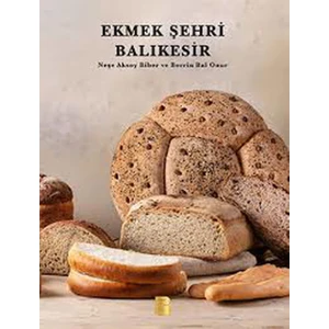 Ekmek Şehri Balıkesir - Neşe Aksoy Biber / Berrin Bal Onur
