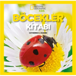 National Geographic Kids - İlk Böcekler Kitabım - Catherine D. Hughes