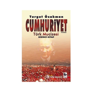 Cumhuriyet: Türk Mucizesi 1.Kitap - Turgut Özakman
