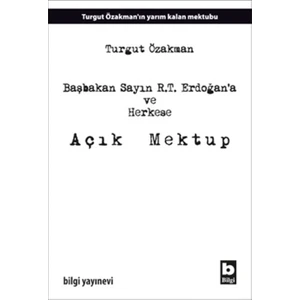 Başbakan Sayın R.T. Erdoğan’A Ve Herkese Açık Mektup - Turgut Özakman