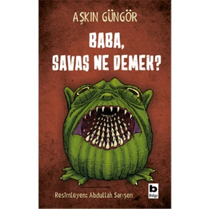 Baba, Savaş Ne Demek?  - Aşkın Güngör