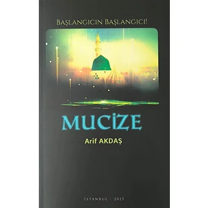 Mucize - Başlangıcın Başlangıcı / Arif Akdaş