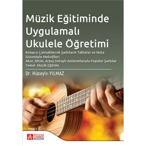 Pegem Akademi Yayıncılık - Akademik Kitaplar Müzik Eğitiminde Uygulamalı Ukulele Öğretimi