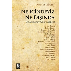 Ne İçindeyiz Ne Dışında Mülakatlarla Yakın Tarihimiz - Ahmet Gülen