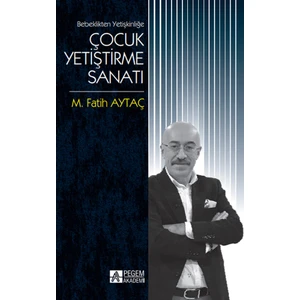 Bebeklikten Yetişkinliğe Çocuk Yetiştirme Sanatı