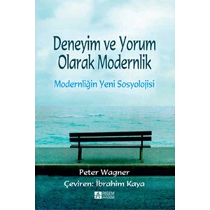 Deneyim ve Yorum Olarak Modernlik Modernliğin Yeni Sosyolojisi