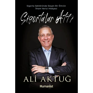 Sigortalar Attı - Sigorta Sektöründe Geçen Bir Ömrün Ilham Verici Hikâyesi - Ali Aktuğ