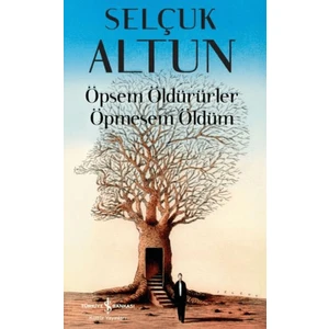 Öpsem Öldürürler Öpmesem Öldüm - Selçuk Altun