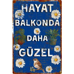 Hayat Balkonda Daha Güzel Yazılı Çiçekli Kuş Temalı Dekoratif Alüminyum Tabela – Uv Baskılı Duvar Süsü