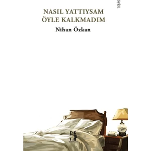 Nasıl Yattıysam Öyle Kalkmadım