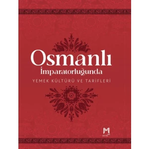 Osmanlı Imparatorluğunda Yemek Kültürü ve Tarifleri (Resimli Kuşe Kağıt)