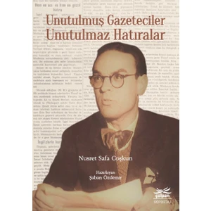Unutulmuş Gazeteciler Unutulmaz Hatıralar - Nusret Safa Çoskun