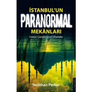 İstanbul’un Paranormal Mekanları - Neslihan Perker
