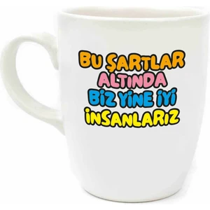 Bu Şartlar Altında Biz Yine Iyi Insanlarız Krem Oval Kupa - Hediyelik Kupa Fincan Mug