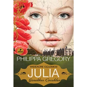 Wideacre Üçlemesi Julia Günahkar Çocuklar- Philippa Gregory