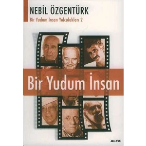 Bir Yudum İnsan: Nebil Özgentürk'Le Bir Yudum İnsan Yolculukları - Nebil Özgentürk