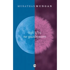 Aşk İçin Ne Yazdıysam -  Murathan Mungan