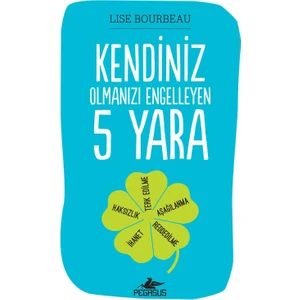 Pegasus Yayınları – Lise Bourbeau 'Kendiniz Olmanızı Engelleyen 5 Yara' Türkçe Kişisel Gelişim Kitabı, Ciltsiz, 248 Sayfa