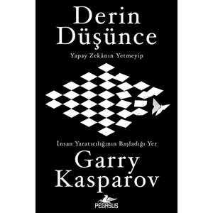 Derin Düşünce: Yapay Zekanın Yetmeyip İnsan Yaratıcılığının Başladığı Yer - Garry Kasparov