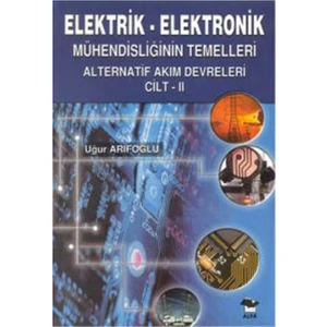 Elektrik - Elektronik Mühendisliğin Temelleri Alternatif Akım Devreleri Cilt - 2 - Uğur Arifoğlu