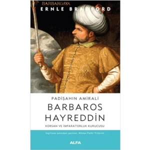 Padişahın Amirali Barbaros Hayreddin Korsan ve İmparatorluk Kurucusu - Ernle Bradford