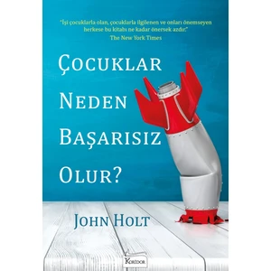 Çocuklar Neden Başarısız Olur? - John Holt