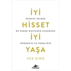İyi Hisset İyi Yaşa: Kendini Sevmek Ne Kadar Muhteşem Olduğunu Görmenin İlk Kuralıdır - Vex King